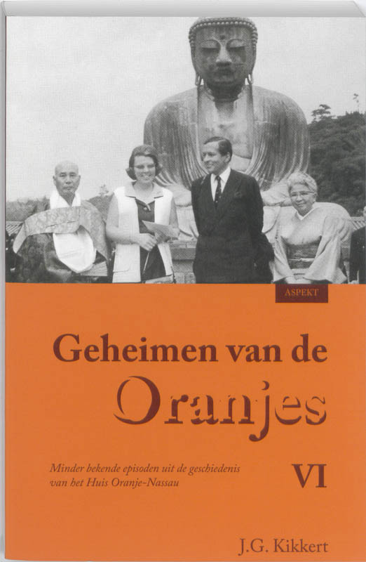 Geheimen van de Oranjes / VI / druk 1: Minder bekende episoden uit de geschiedenis van het Huis Oranje-Nassau