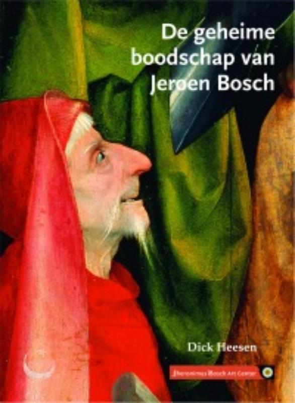 De geheime boodschap van Jeroen Bosch - Dick Heesen