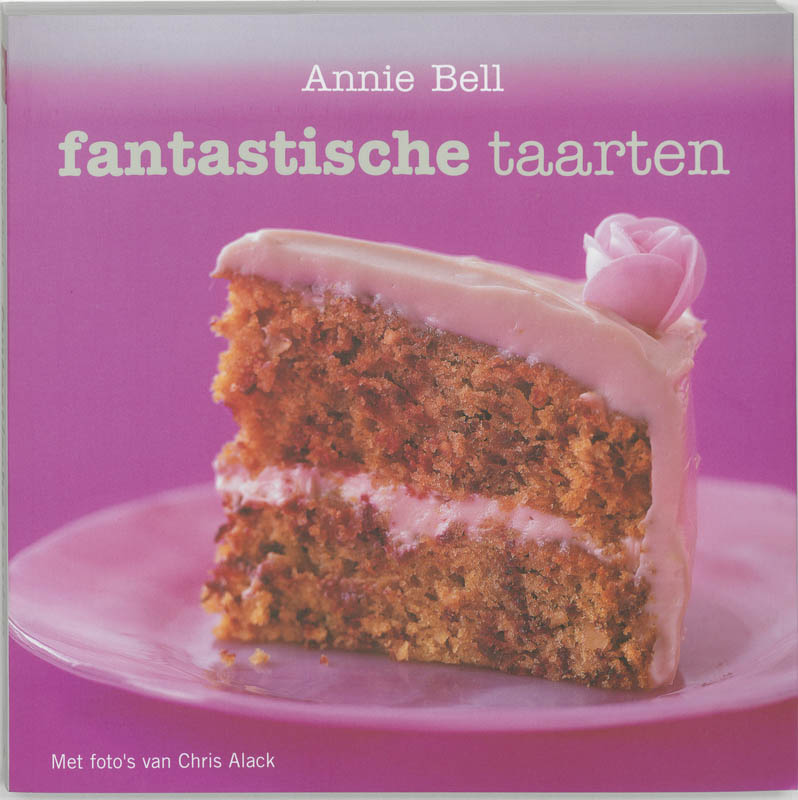Fantastische taarten - A. Bell, Annie Bell