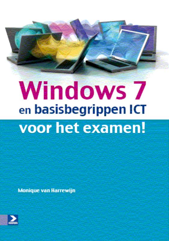 Windows 7 en basisbegrippen ICT - voor het examen! - Monique van Harrewijn