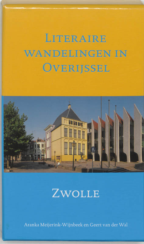Literaire wandelingen in Overijssel Zwolle - Aranka Meijerink- Wijnbeek, Geert van der Wal
