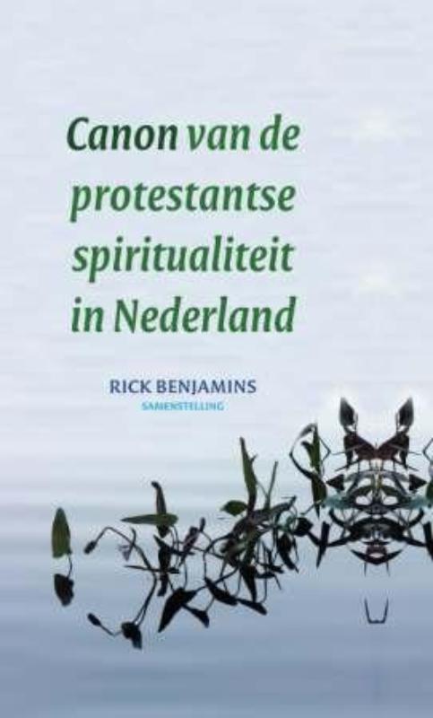 Canon van de protestantse spiritualiteit in Nederland - Rick Benjamins