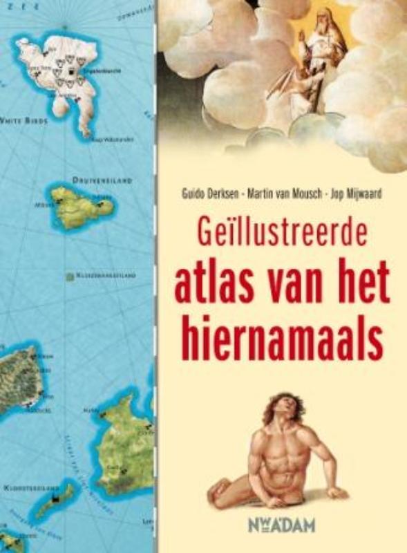 Atlas van het hiernamaals - Guido Derksen, Jop Mijwaard, Martin van Mousch